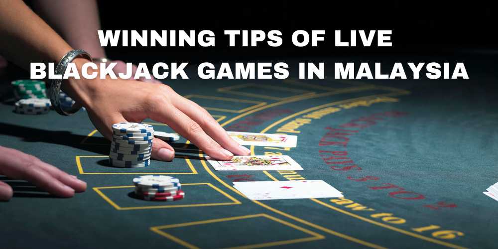 Winning Tips of Live Blackjack Games in Malaysia