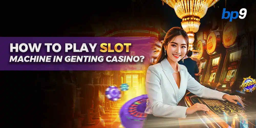 How To Play Slot Machine in Genting Casino